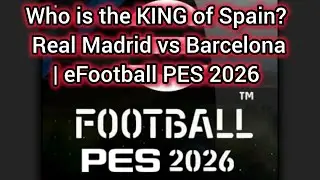 Who is the KING of Spain? 👑 Real Madrid vs Barcelona | PES 2026