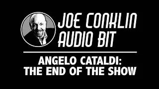 Joe Conklin Audio Bit: Angelo - The End of the Show