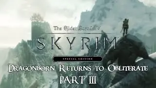 Skyrim - Dragonborn Returns to OBLITERATE!!! PART III