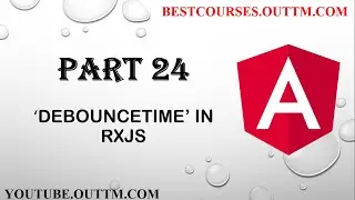 Part 24 - Understand DEBOUNCETIME rxjs operator in depth with live easy examples