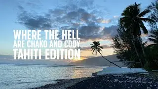 Where the Hell are Chako and Cody: Tahiti 2021