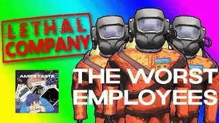 Lethal Company's Worst Employees