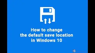 How to change the default save location in Windows 10