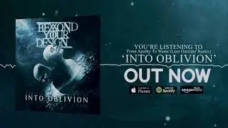 BEYOND YOUR DESIGN - FROM APATHY TO WASTE (Lost Outrider Remix)