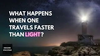 What happens when you travel faster than speed of light (hypothetically)?
