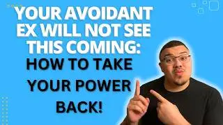 Your Avoidant Ex Will Not See This Coming, How To Take Your Power Back!