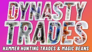 DYNASTY TRADES OF THE WEEK: Hammer Hunting Trades & Magic Beans