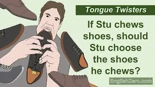 Tongue Twister 7- If Stu Chews Shoes, should Stu Choose the Shoes He Chews?