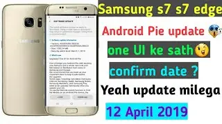 Samsung S7 S7 edge Android Pie confirm one UI with proof confirm date