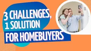 3 Big Home Buying Challenges, 1 Solution