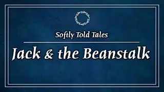 ASMR | Jack & The Beanstalk ♢ Softly Told Tales for Relaxation & Sleep