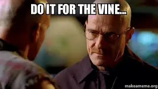 Do it for the vine