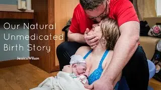 OUR NATURAL UNMEDICATED BIRTH STORY | POSITIVE BIRTH EXPERIENCE