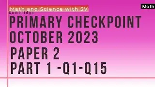 Primary Checkpoint Math October 2023 Paper 2 - 0096/02 - Part 1 -Q1 to Q15
