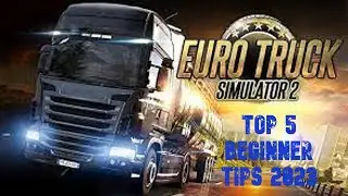 Top 5 Tips for Beginners in Eurotruck Simulator 2 | 2023