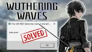 How To Fix Wuthering Waves Fatal Error | The UE4-RED Game has crashed and will close | 100% Fixed