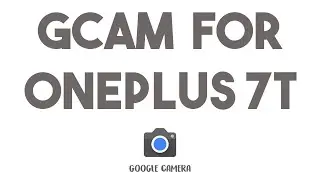 HOW TO INSTALL GCAM ON ONEPLUS 7T / ONEPLUS 7T PRO!