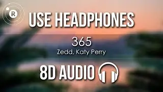 Zedd, Katy Perry - 365 (8D AUDIO)