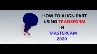 HOW TO USE TRANSFORM FUNCTION IN MASTERCAM 2020