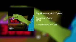 Nightmare Gang (Ft. QAG) - My Moment (Goosebumps At 3AM Mixtape)