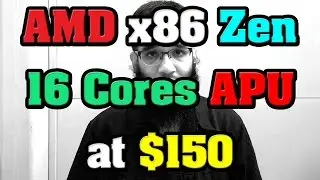 AMD x86 Ryzen APU (Zen 16 Cores) with 32 Threads APU with DDR4 at $150