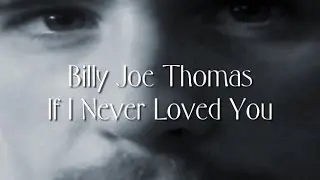 If I Never Loved You - Billy Joe Thomas