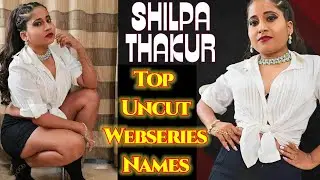 Shilpa Thakur All Uncut Webseries Names||SR Clubz