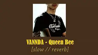 VANNDA (វ៉ាន់ ដា) - Queen Bee (slow // reverb)