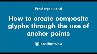 FontForge. Accented and Composite Glyphs