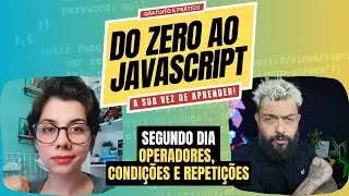 OPERADORES, CONDIÇÕES E REPETIÇÕES | DO ZERO AO JAVASCRIPT | SEGUNDO DIA