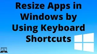 How to Resize Apps in Windows by Using Keyboard Shortcuts