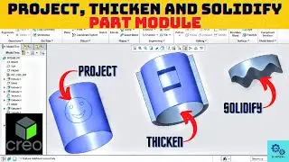 Project, Thicken and Solidify in Part Module/ Project, Thicken and Solidify Feature in Creo.