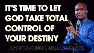 IT'S TIME TO LET GOD TAKE TOTAL CONTROL OF YOUR DESTINY - APOSTLE JOSHUA SELMAN