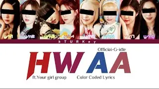|YOUR GIRL GROUP| 8 members Hwaa Color Coded Lyrics - Official G-idle