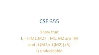 ASU CSE355: Ch 5 Vid 5, Examples - Intersection of 2 languages of TMs larger than 5 is undecidable