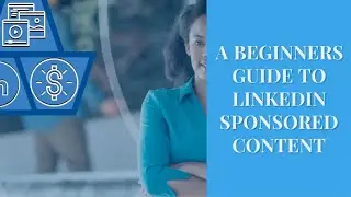 A Beginner's Guide to LinkedIn Sponsored Content