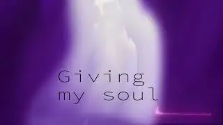 Giving my soul