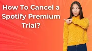 How To Cancel a Spotify Premium Trial ? - Step by Step