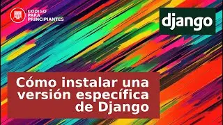 Cómo instalar una versión específica de Django