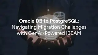 Oracle DB to PostgreSQL: Navigating Migration Challenges with GenAI - Powered iBEAM