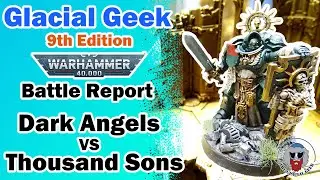 *NEW* 9th Edition Warhammer 40K Batrep! - Dark Angels VS Thousand Sons