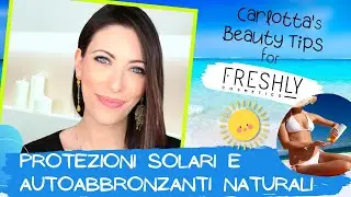Protezione solare e autoabbronzanti naturali 🌞 come avere una bella abbronzatura senza rischi
