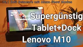 Supergünstig - Tablet und Dock mit Alexa - das Smart Tab M10 von Lenovo mit Alexa - Octacore Proz