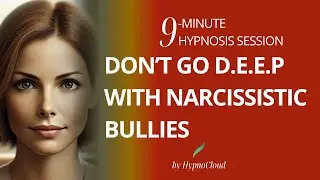 Relating to Narcissistic Types: 9-Minute Hypnosis with Don’t Go D.E.E.P. Tool for Calm and Clarity