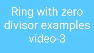 Ring with zero divisor (video-3)23 June 2020
