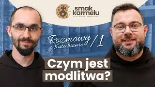 Czym jest modlitwa? (Smak Karmelu | Rozmowy o Katechizmie #1)