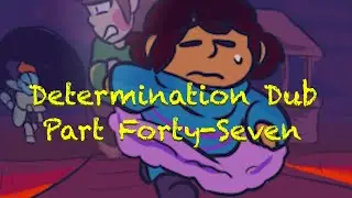 Determination Undertale AU Comic Dub (Part Forty-Seven)