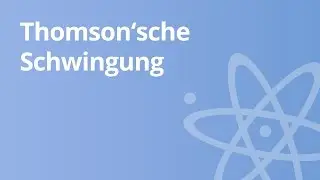 Thomson'sche Schwingungsgleichung – ungedämpfte elektromagnetische Schwingung | Physik | Optik