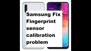 Samsung A505f / A505fn Fix  Fingerprint sensor calibration problem