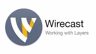 Wirecast Tutorial - Working with Layers